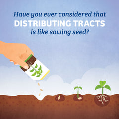 Have you ever considered that distributing tracts is like sowing seed?