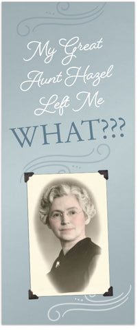My Great Aunt Hazel Left Me WHAT???