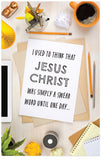 I Used To Think That Jesus Christ Was Simply A Swear Word Until One Day