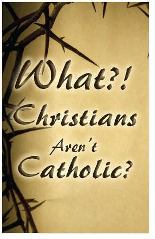 What?! Christians Aren't Catholic? (NKJV) (Preview page 1)