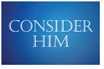 Consider Him