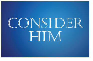 Consider Him