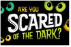 Are You Scared Of The Dark?