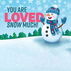 You Are Loved Snow Much!