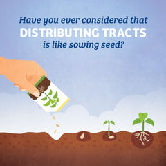 Have you ever considered that distributing tracts is like sowing seed?