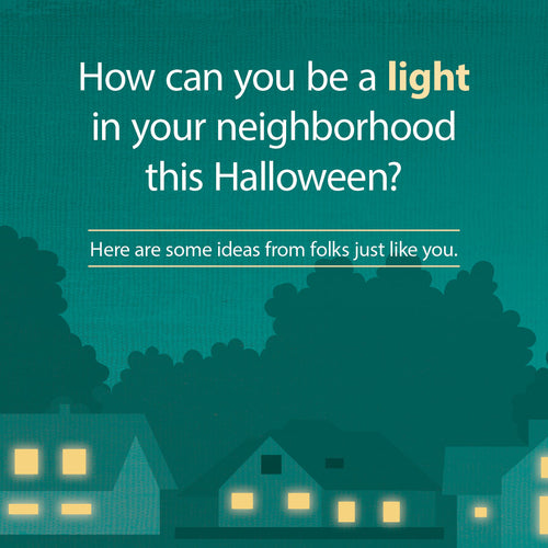 How can you be a light in your neighborhood this Halloween?