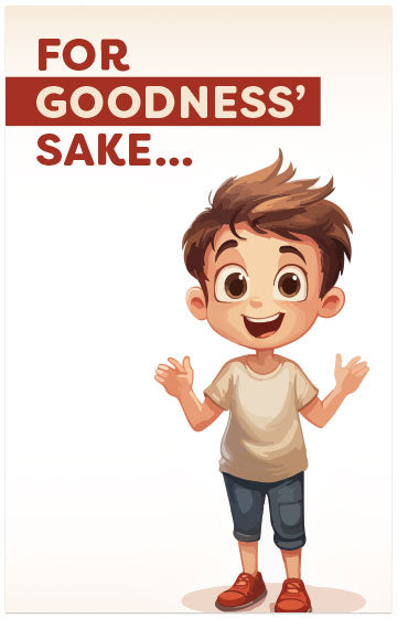 For Goodness’ Sake…