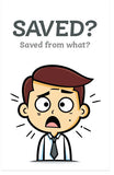 Saved? Saved From What?