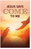 Jesus Says Come to Me