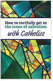 How to Tactfully Get to the Issue of Salvation With Catholics