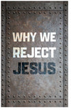 Why We Reject Jesus