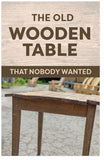 The Old Wooden Table That Nobody Wanted