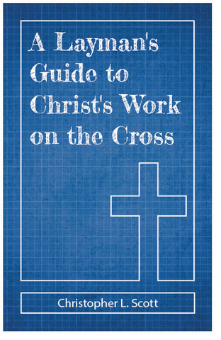 A Layman's Guide to Christ's Work on the Cross