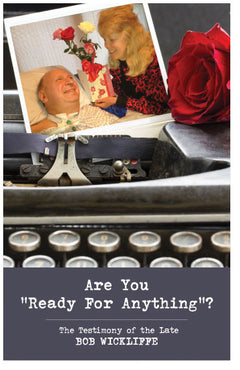 Are You "Ready For Anything?" (The Testimony of the Late 
Bob Wickliffe)
