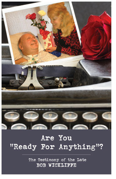Are You "Ready For Anything?" (The Testimony of the Late 
Bob Wickliffe)