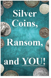 Silver Coins, Ransom, and You!