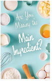 Are You Missing The Main Ingredient?