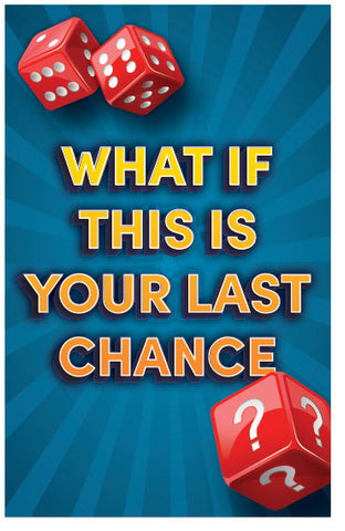 What If This Is Your Last Chance?