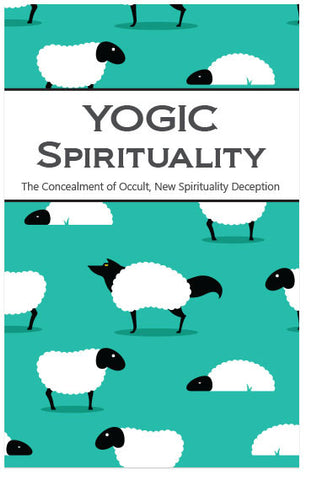 Yogic Spirituality: The Concealment Of Occult, New Spirituality Deception (KJV) (Preview page 1)