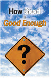 How Good is Good Enough? (ESV)
