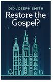 Did Joseph Smith Restore the Gospel?